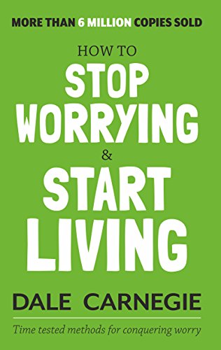 How to Stop Worrying and Start Living Kindle Edition